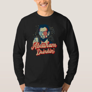 Abraham Drinkin Abe Drinkin Like Lincoln USA Juli T-shirt
