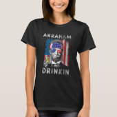 Abraham Drinkin Abe Lincoln Merica USA July 4th T-shirt (Voorkant)