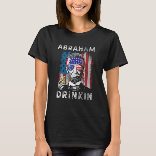 Abraham Drinkin   Abe Lincoln Merica USA July 4th T-shirt (Voorkant)