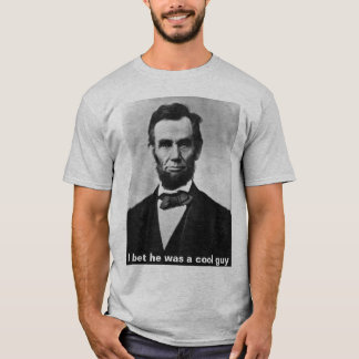 abraham_lincoln, ik wed dat hij een coole vent was t-shirt