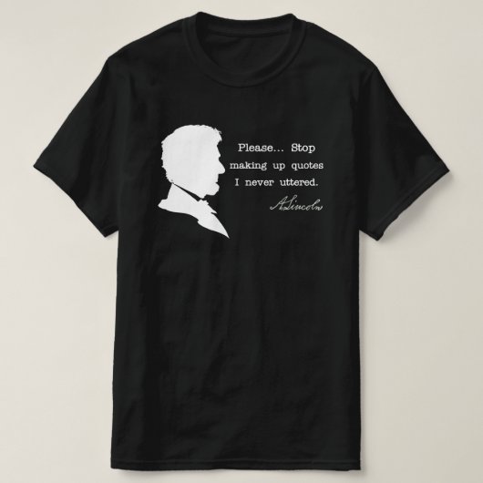 Abraham Lincoln, Stop met het opmaken van citaten T-shirt (Design voorkant)
