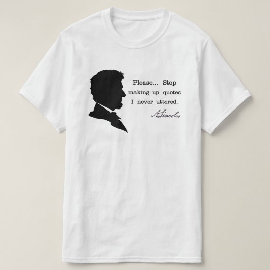 Abraham Lincoln, Stop met het opmaken van citaten T-shirt (Design voorkant)