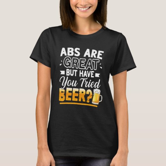 Abs Are Great But Have You Tried Beer  Beer T-shirt (Voorkant)