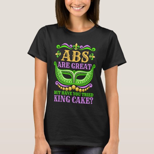 Abs is geweldig, maar heb je koning Cake Mardi gep T-shirt (Voorkant)