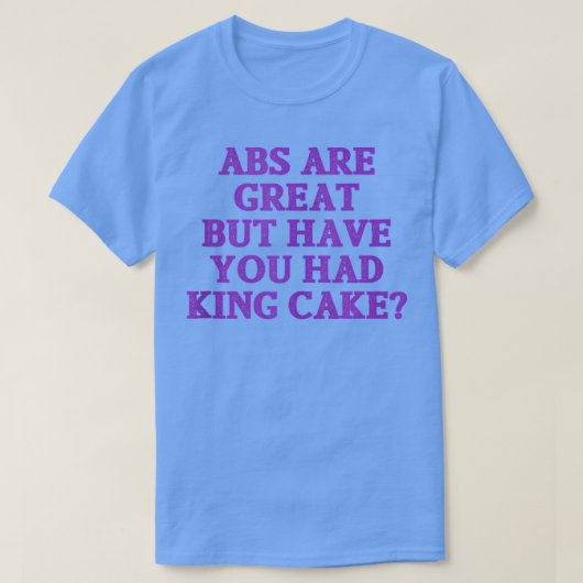 Abs is geweldig, maar heb je koning Cake T-shirt (Design voorkant)