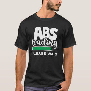 ABS laden wacht alsjeblieft met trainen gewichten T-shirt