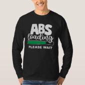 Abs Loading Please Wait  Work Out Weights Gym Sit  T-shirt (Voorkant)