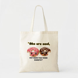 ABS ZIJN COOL, MAAR MOETEN DONUTS PROBEREN TOTE BAG