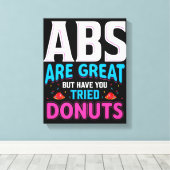 Abs zijn geweldig, maar heb je donuts geprobeerd? canvas afdruk (Insitu (Houten vloer))
