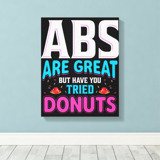 Abs zijn geweldig, maar heb je donuts geprobeerd? canvas afdruk (Insitu (Houten vloer))