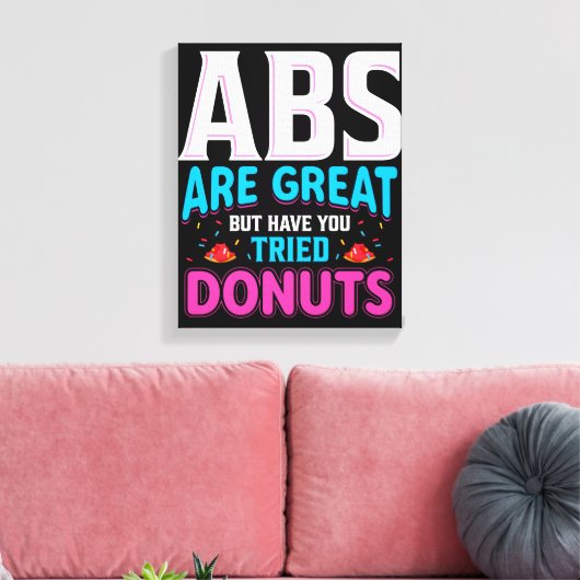 Abs zijn geweldig, maar heb je donuts geprobeerd? canvas afdruk (Insitu (Woonkamer))