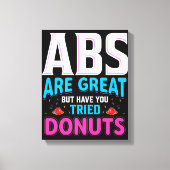 Abs zijn geweldig, maar heb je donuts geprobeerd? canvas afdruk (Voorkant)