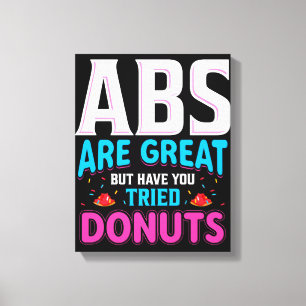 Abs zijn geweldig, maar heb je donuts geprobeerd? canvas afdruk