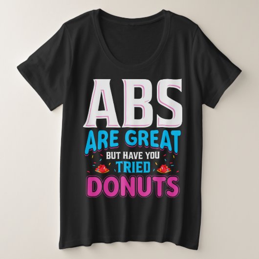 Abs zijn geweldig, maar heb je donuts geprobeerd? grote maat t-shirt (Design voorkant)