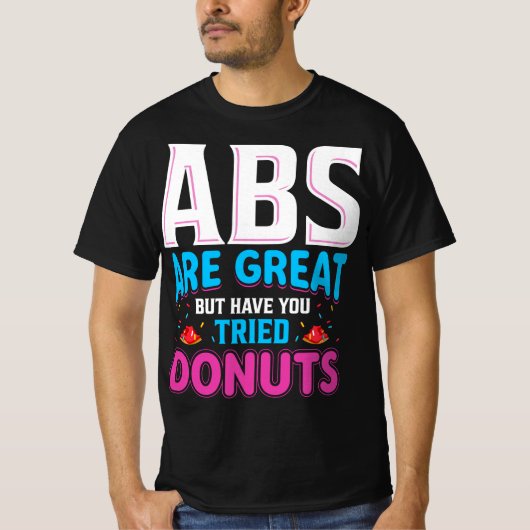 Abs zijn geweldig, maar heb je donuts geprobeerd? t-shirt (Voorkant)