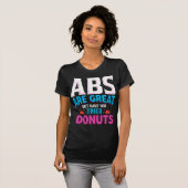 Abs zijn geweldig, maar heb je donuts geprobeerd? t-shirt (Voorkant volledig)