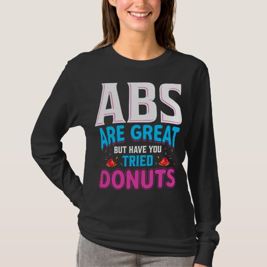 Abs zijn geweldig, maar heb je donuts geprobeerd? t-shirt (Voorkant)