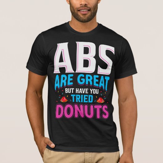 Abs zijn geweldig, maar heb je donuts geprobeerd? t-shirt (Voorkant)