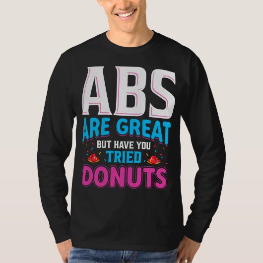 Abs zijn geweldig, maar heb je donuts geprobeerd? t-shirt (Voorkant)