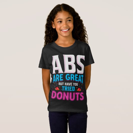 Abs zijn geweldig, maar heb je donuts geprobeerd? t-shirt (Voorkant volledig)