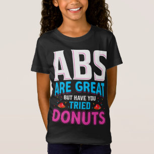 Abs zijn geweldig, maar heb je donuts geprobeerd? t-shirt