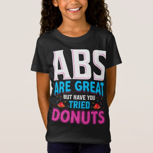 Abs zijn geweldig, maar heb je donuts geprobeerd? t-shirt (Voorkant)
