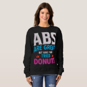 Abs zijn geweldig, maar heb je donuts geprobeerd? trui (Voorkant volledig)