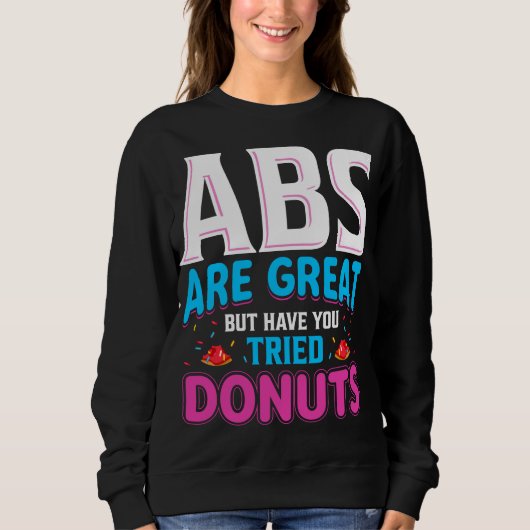 Abs zijn geweldig, maar heb je donuts geprobeerd? trui (Voorkant)