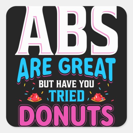 Abs zijn geweldig, maar heb je donuts geprobeerd? vierkante sticker (Voorkant)