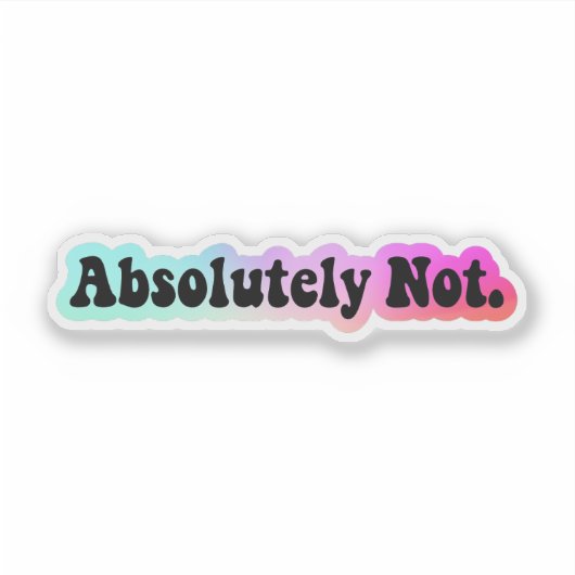 Absoluut geen Sticker, grappig citaat Sticker (Voorkant)