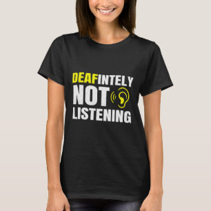 Absoluut niet luisteren als doof bewustzijn t-shirt
