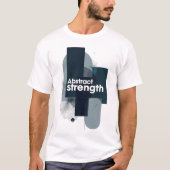 Abstract Strength Motivational Modern Art T-shirt (Voorkant)