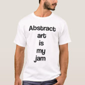 Abstracte kunst is mijn ding t-shirt (Voorkant)