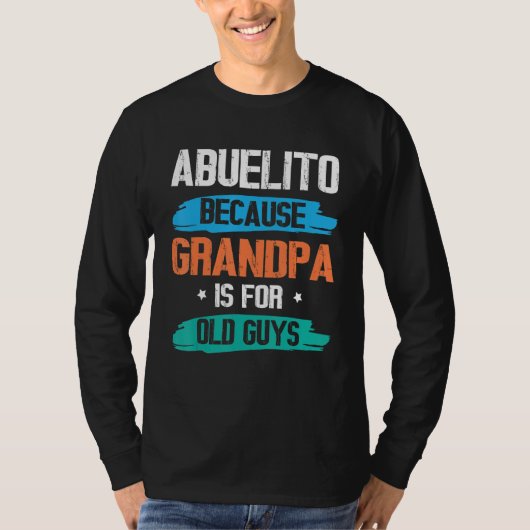 Abuelito Because Grandpa Is For Old Guys Happy Day T-shirt (Voorkant)