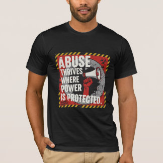 Abuse Thrives Where Power Is Protected T-shirt