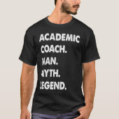 Academic Coach Man Myth Legend  1 T-shirt (Voorkant)
