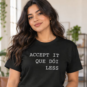 Accepteer het, doet minder pijn Funny Portuguese T-shirt