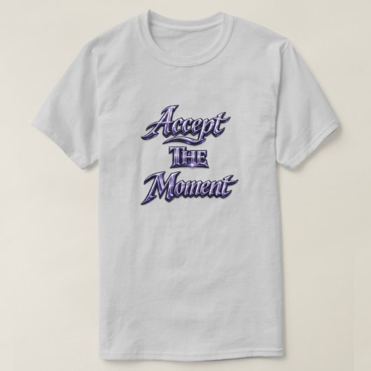 Accepteer Het Moment T-shirt (Design voorkant)