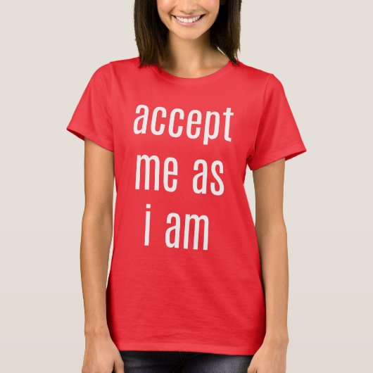 Accepteer me omdat ik de basale T-shirt van de vro (Voorkant)