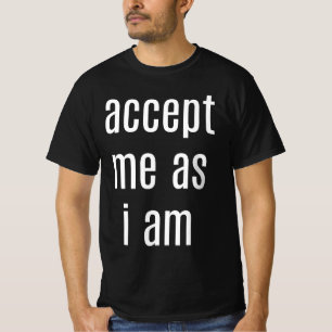 Accepteer me omdat ik Mannen ben met de waarde T-S T-shirt