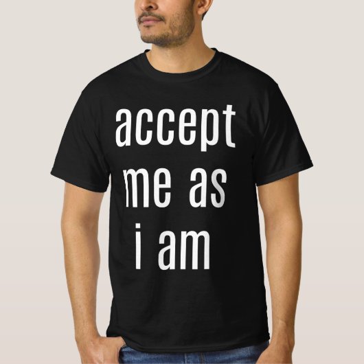 Accepteer me omdat ik Mannen ben met de waarde T-S T-shirt (Voorkant)