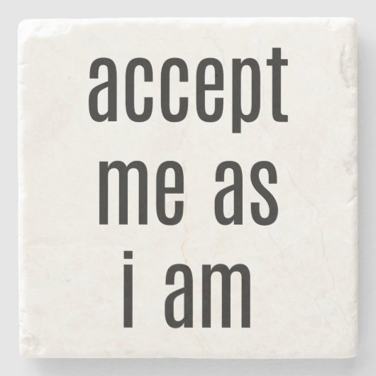 Accepteer me omdat ik marmer Stone Onderzetter ben (Voorkant)