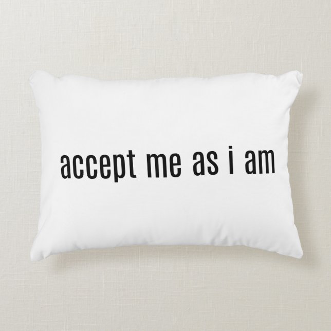 Accepteer me zoals ik aanvaard Pillow ben Accent Kussen (Voorkant)