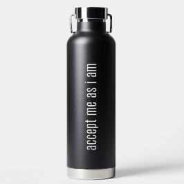 Accepteer mij omdat ik vacuüm-geïsoleerde fles ben