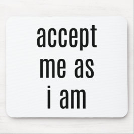 Accepteer mij zoals ik Muismat ben