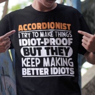 Accordeonist Ik probeer dingen Idiot Proof Cool te T-shirt