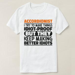 Accordeonist Ik probeer dingen idiot-proof te make T-shirt