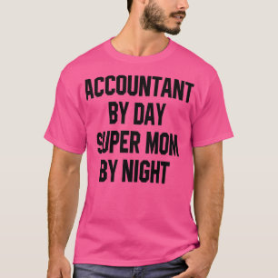 Accountant bij dag supermoeder bij nacht 1 t-shirt