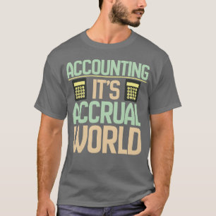 Accountant Boekhouding Het is zijn accrual wereld  T-shirt