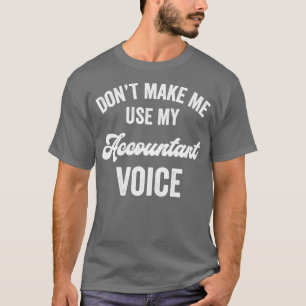 Accountant Funny Gift Loud Voice Promotion CPA Lic T-shirt